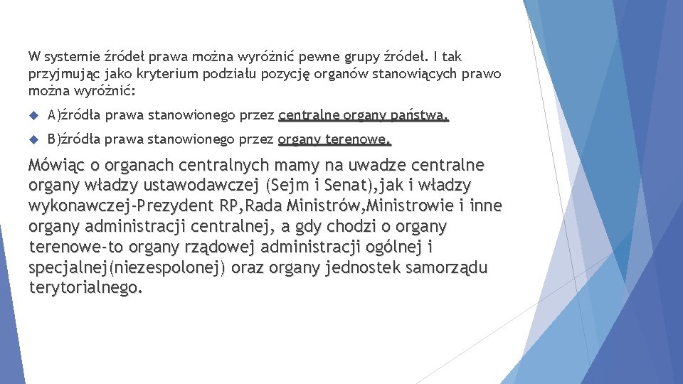 W systemie źródeł prawa można wyróżnić pewne grupy źródeł. I tak przyjmując jako kryterium