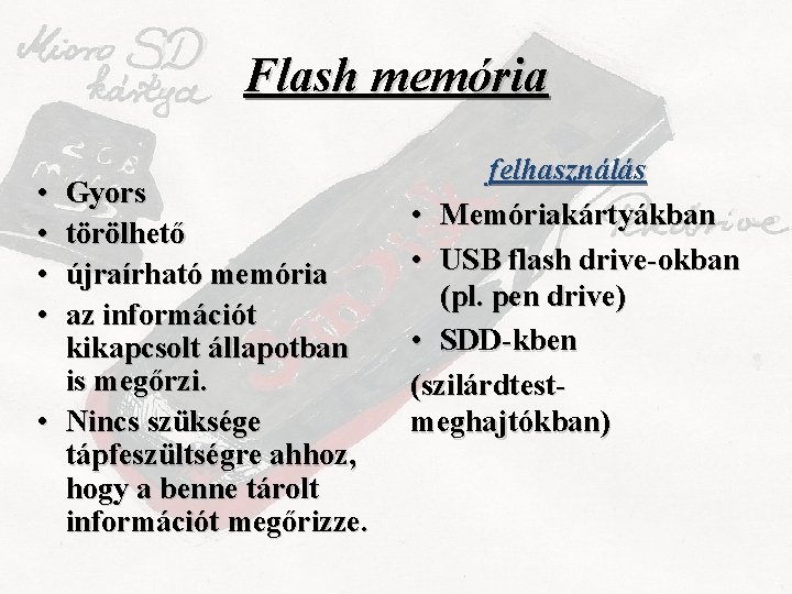 Flash memória • • Gyors törölhető újraírható memória az információt kikapcsolt állapotban is megőrzi.