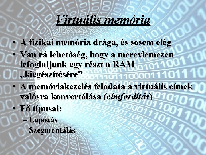 Virtuális memória • A fizikai memória drága, és sosem elég • Van rá lehetőség,