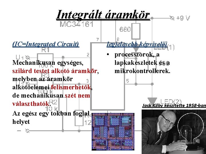 Integrált áramkör (IC=Integrated Circuit) legjelesebb képviselői • processzorok, a Mechanikusan egységes, lapkakészletek és a