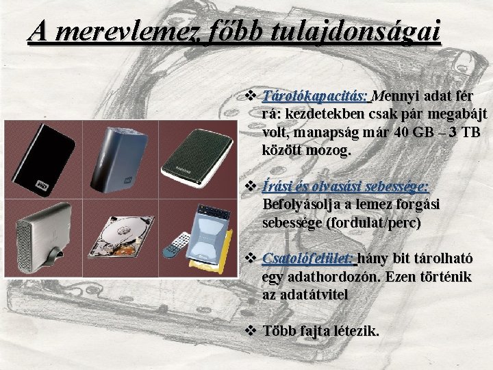 A merevlemez főbb tulajdonságai v Tárolókapacitás: Mennyi adat fér rá: kezdetekben csak pár megabájt