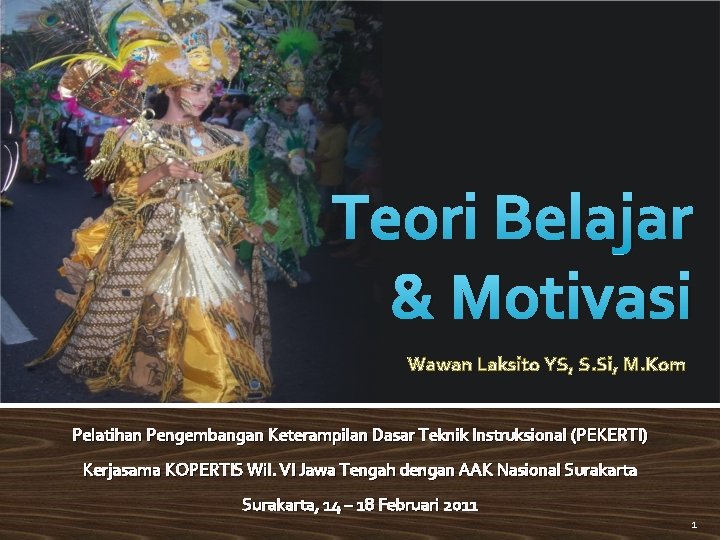 Teori Belajar & Motivasi Wawan Laksito YS, S. Si, M. Kom Pelatihan Pengembangan Keterampilan