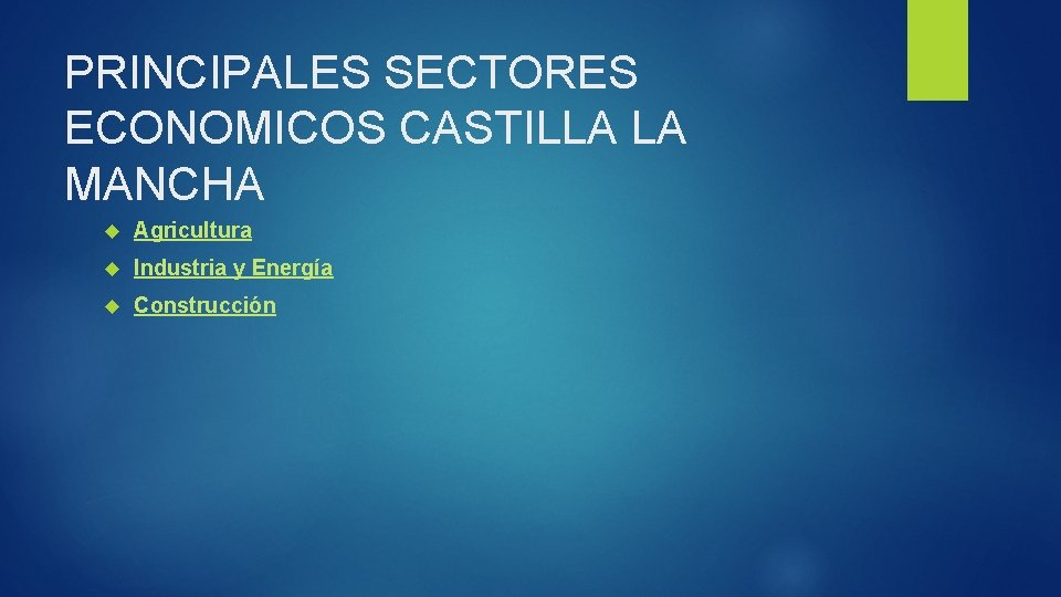 PRINCIPALES SECTORES ECONOMICOS CASTILLA LA MANCHA Agricultura Industria y Energía Construcción 