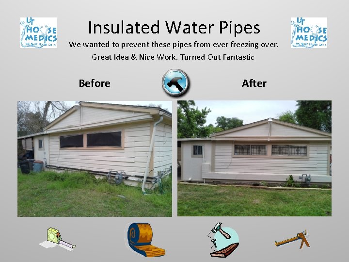 Insulated Water Pipes We wanted to prevent these pipes from ever freezing over. Great