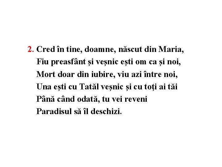 2. Cred în tine, doamne, născut din Maria, Fiu preasfânt şi veşnic eşti om