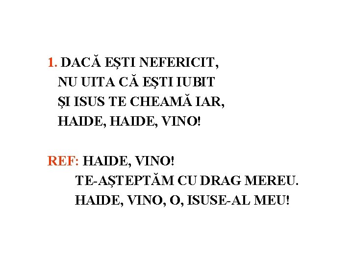 1. DACĂ EŞTI NEFERICIT, NU UITA CĂ EŞTI IUBIT ŞI ISUS TE CHEAMĂ IAR,