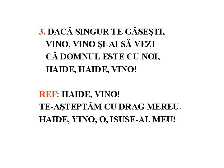 3. DACĂ SINGUR TE GĂSEŞTI, VINO ŞI-AI SĂ VEZI CĂ DOMNUL ESTE CU NOI,