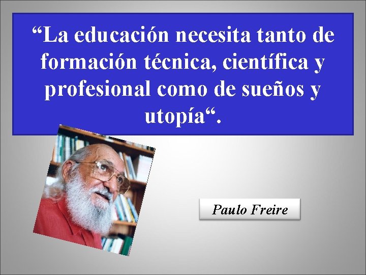 “La educación necesita tanto de formación técnica, científica y profesional como de sueños y