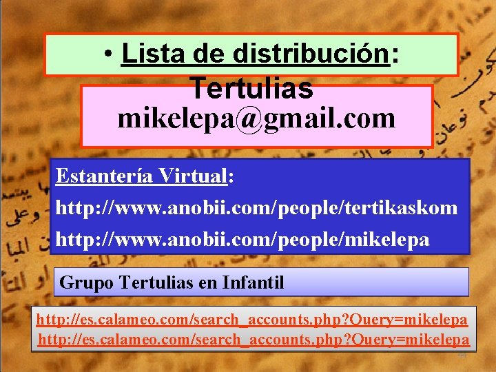  • Lista de distribución: Tertulias mikelepa@gmail. com Estantería Virtual: http: //www. anobii. com/people/tertikaskom