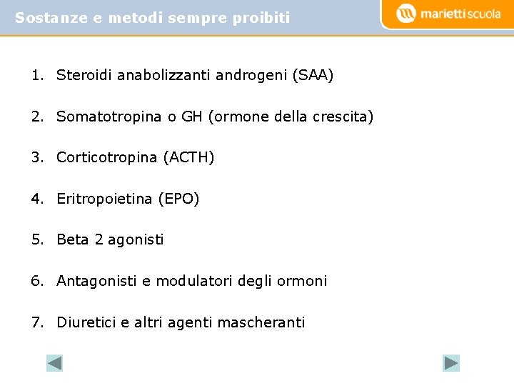 Sostanze e metodi sempre proibiti 1. Steroidi anabolizzanti androgeni (SAA) 2. Somatotropina o GH