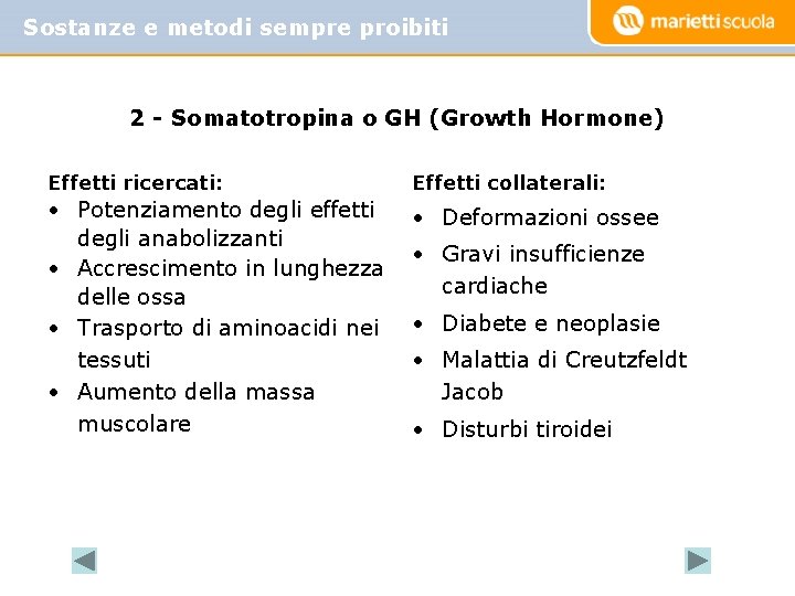 Sostanze e metodi sempre proibiti 2 - Somatotropina o GH (Growth Hormone) Effetti ricercati: