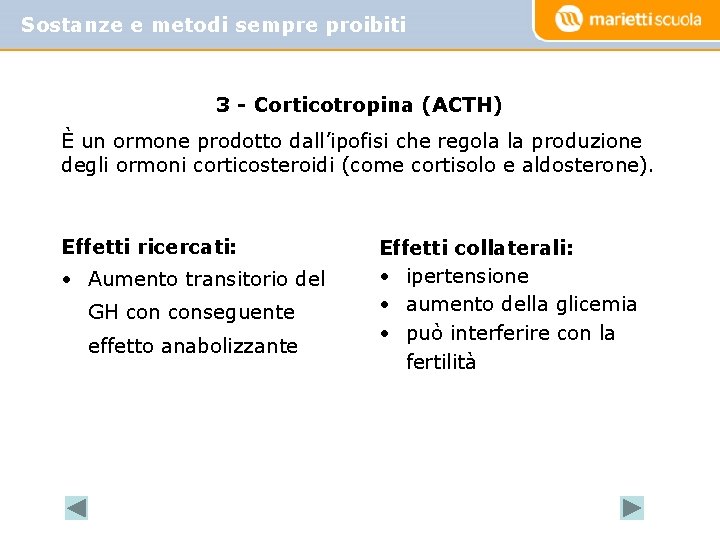 Sostanze e metodi sempre proibiti 3 - Corticotropina (ACTH) È un ormone prodotto dall’ipofisi