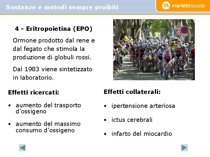 Sostanze e metodi sempre proibiti 4 - Eritropoietina (EPO) Ormone prodotto dal rene e