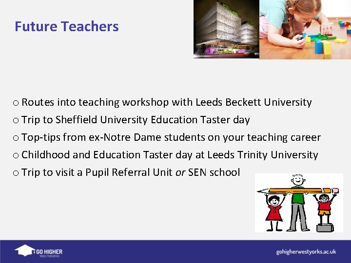 Future Teachers o Routes into teaching workshop with Leeds Beckett University o Trip to