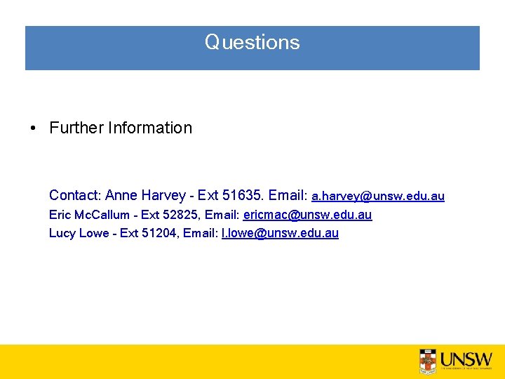 Questions • Further Information Contact: Anne Harvey - Ext 51635. Email: a. harvey@unsw. edu.