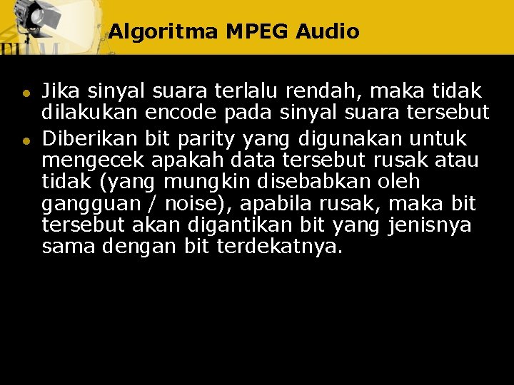 Algoritma MPEG Audio l l Jika sinyal suara terlalu rendah, maka tidak dilakukan encode