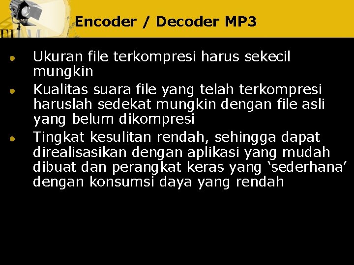 Encoder / Decoder MP 3 l l l Ukuran file terkompresi harus sekecil mungkin