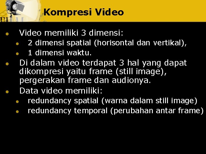 Kompresi Video l Video memiliki 3 dimensi: l l 2 dimensi spatial (horisontal dan