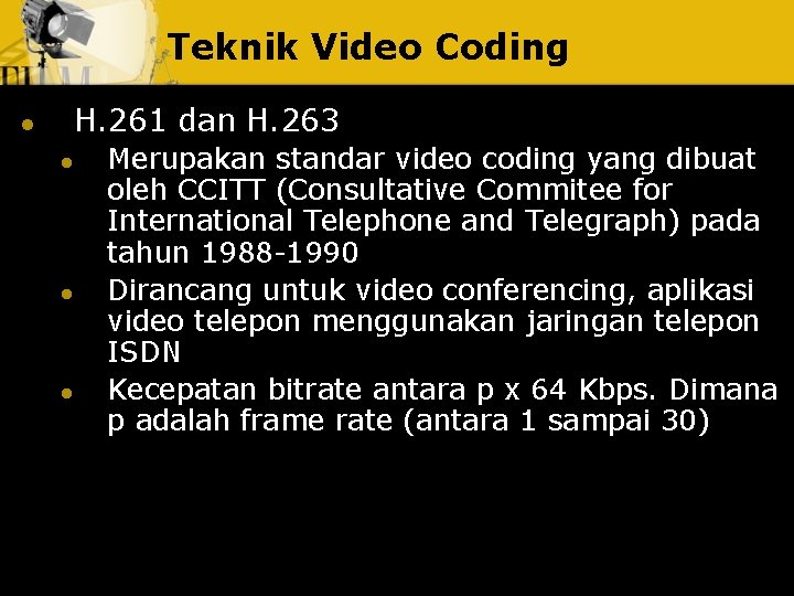 Teknik Video Coding l H. 261 dan H. 263 l l l Merupakan standar