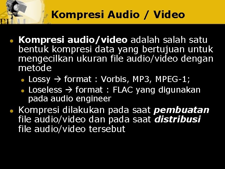 Kompresi Audio / Video l Kompresi audio/video adalah satu bentuk kompresi data yang bertujuan