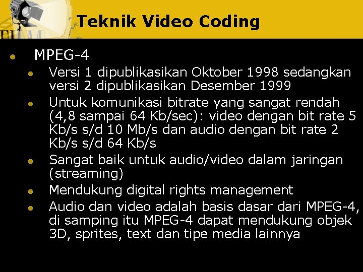 Teknik Video Coding MPEG-4 l l l Versi 1 dipublikasikan Oktober 1998 sedangkan versi