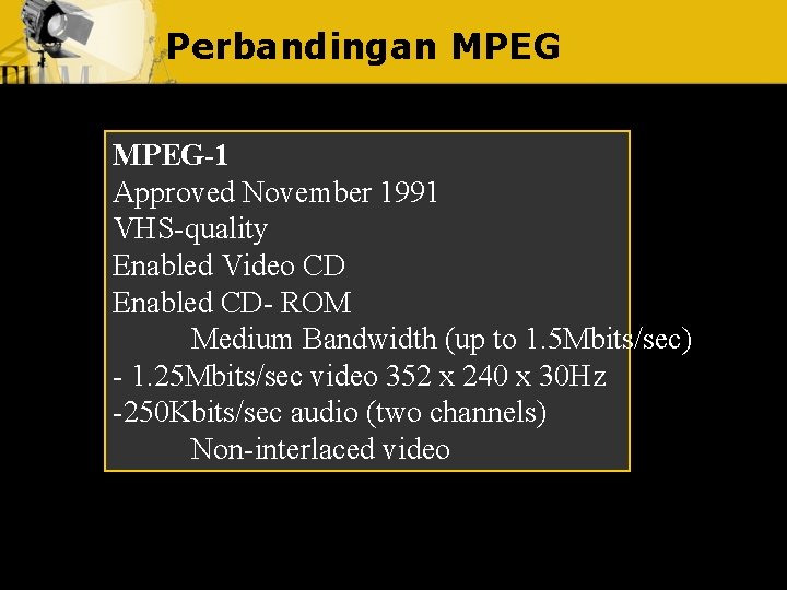 Perbandingan MPEG-1 Approved November 1991 VHS-quality Enabled Video CD Enabled CD- ROM Medium Bandwidth