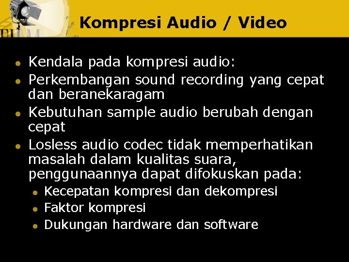 Kompresi Audio / Video l l Kendala pada kompresi audio: Perkembangan sound recording yang