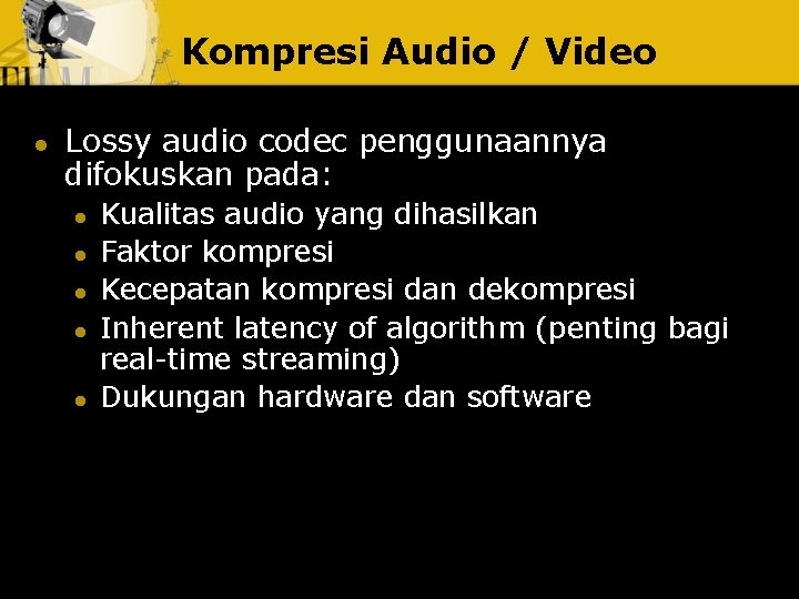 Kompresi Audio / Video l Lossy audio codec penggunaannya difokuskan pada: l l l