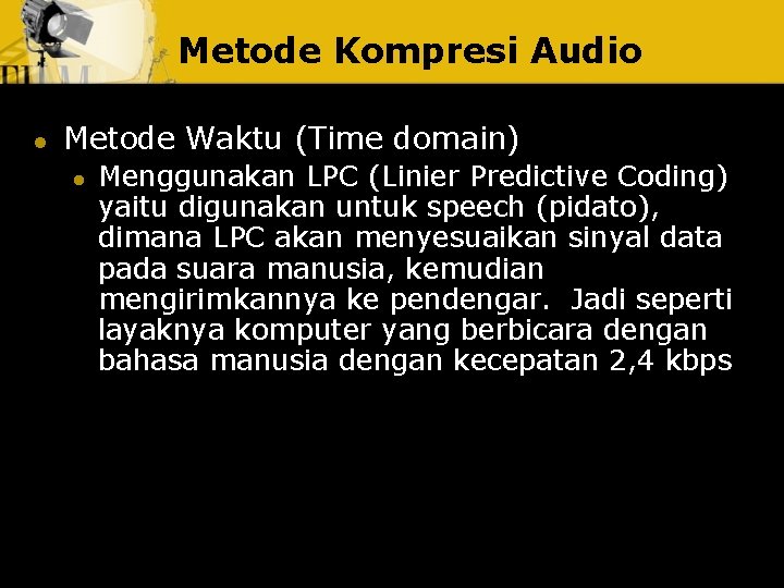 Metode Kompresi Audio l Metode Waktu (Time domain) l Menggunakan LPC (Linier Predictive Coding)