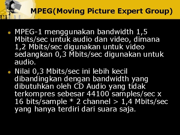 MPEG(Moving Picture Expert Group) l l MPEG-1 menggunakan bandwidth 1, 5 Mbits/sec untuk audio