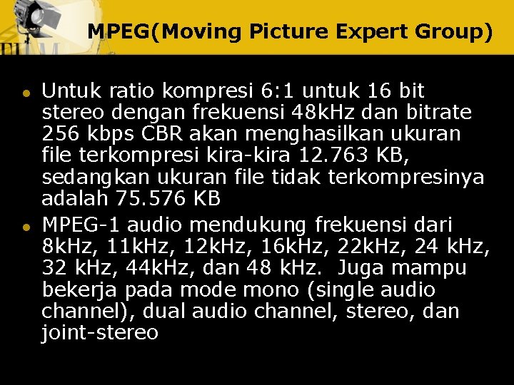 MPEG(Moving Picture Expert Group) l l Untuk ratio kompresi 6: 1 untuk 16 bit