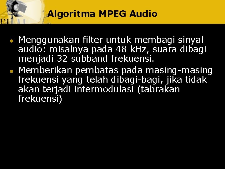 Algoritma MPEG Audio l l Menggunakan filter untuk membagi sinyal audio: misalnya pada 48