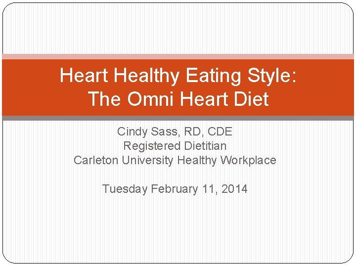 Heart Healthy Eating Style: The Omni Heart Diet Cindy Sass, RD, CDE Registered Dietitian