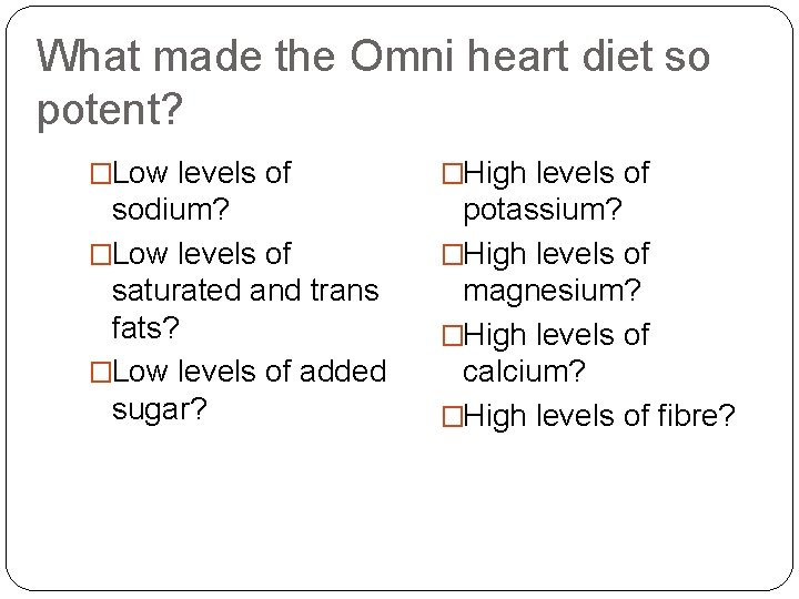 What made the Omni heart diet so potent? �Low levels of �High levels of