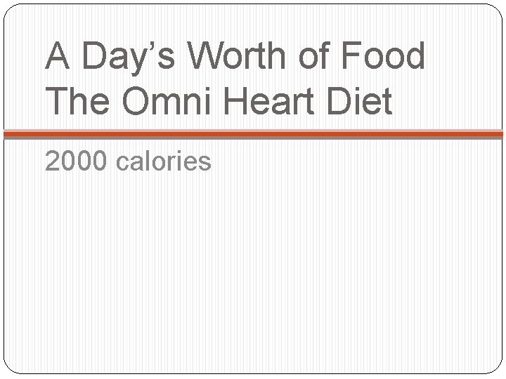 A Day’s Worth of Food The Omni Heart Diet 2000 calories 