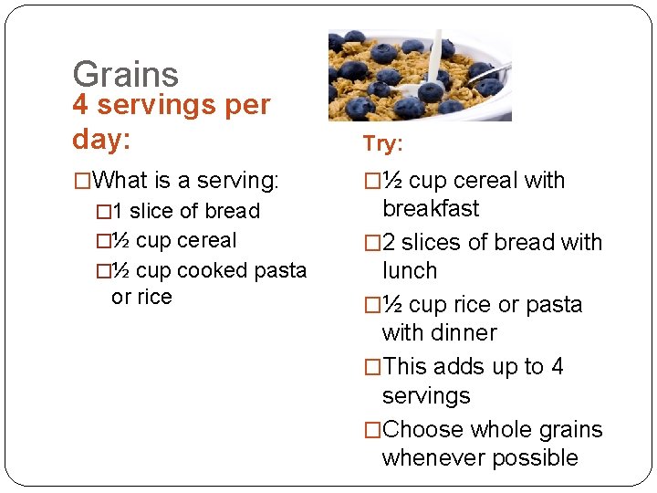 Grains 4 servings per day: Try: �What is a serving: �½ cup cereal with