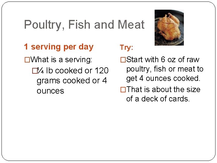 Poultry, Fish and Meat 1 serving per day Try: �What is a serving: �Start