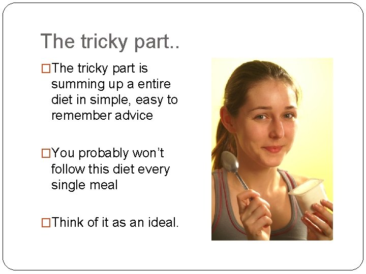 The tricky part. . �The tricky part is summing up a entire diet in