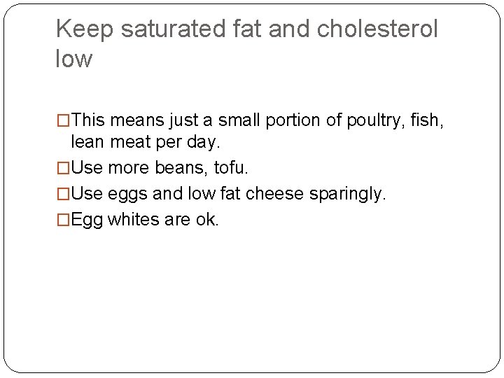 Keep saturated fat and cholesterol low �This means just a small portion of poultry,
