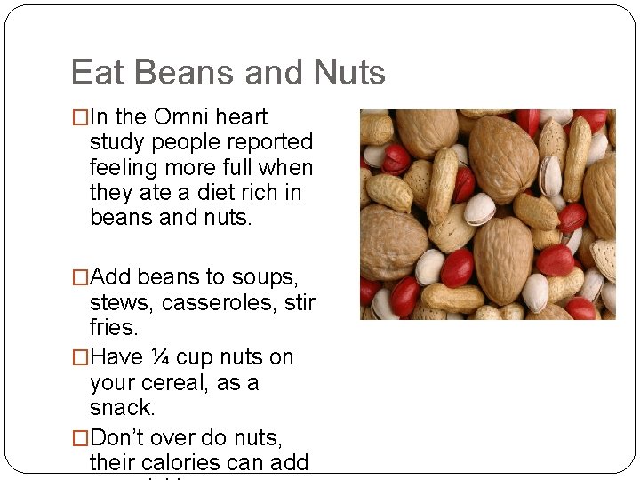 Eat Beans and Nuts �In the Omni heart study people reported feeling more full
