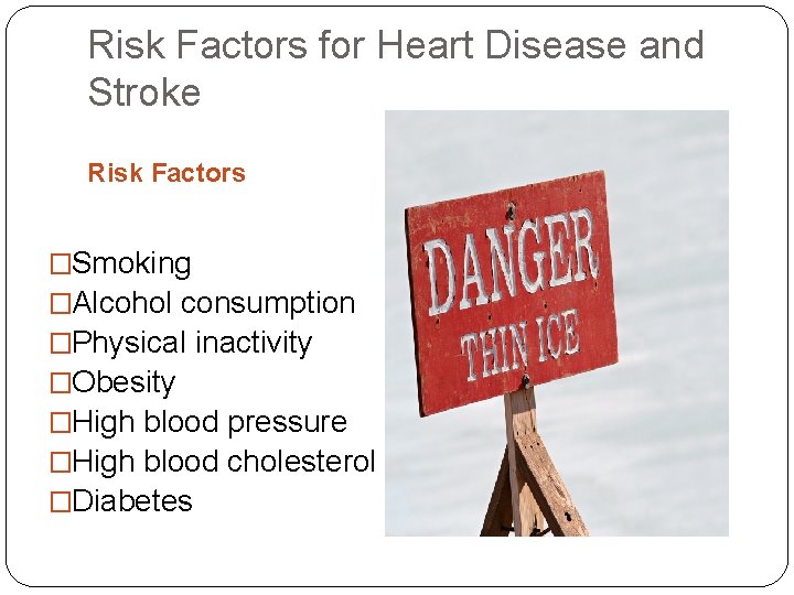Risk Factors for Heart Disease and Stroke Risk Factors �Smoking �Alcohol consumption �Physical inactivity