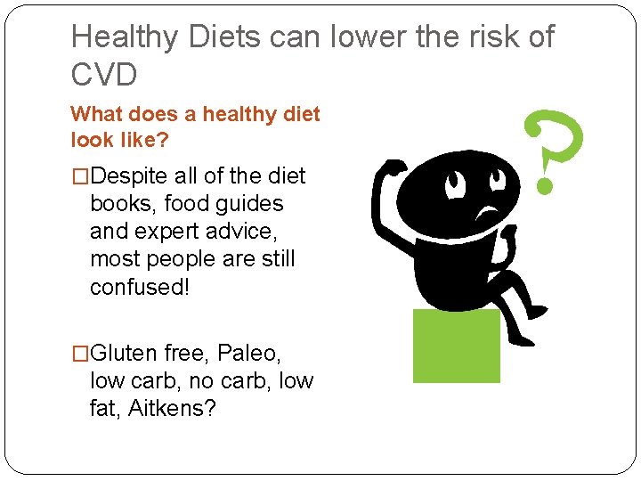 Healthy Diets can lower the risk of CVD What does a healthy diet look