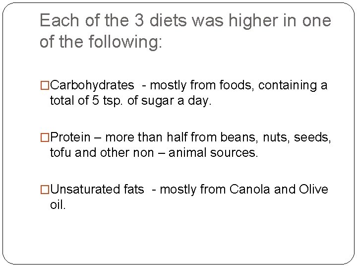 Each of the 3 diets was higher in one of the following: �Carbohydrates -