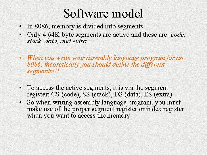Software model • In 8086, memory is divided into segments • Only 4 64
