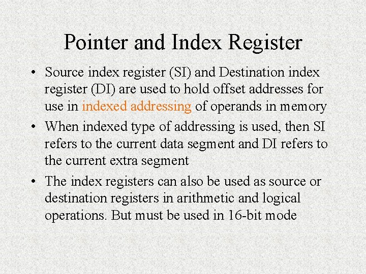 Pointer and Index Register • Source index register (SI) and Destination index register (DI)