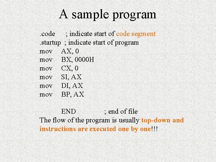 A sample program. code ; indicate start of code segment. startup ; indicate start