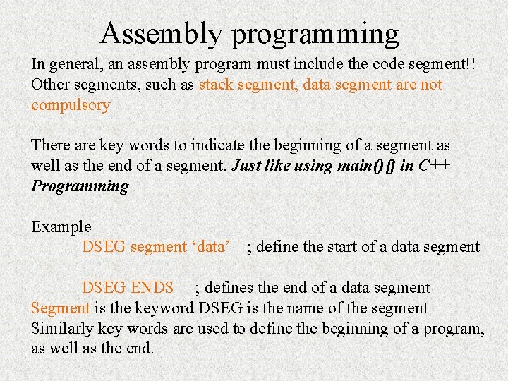 Assembly programming In general, an assembly program must include the code segment!! Other segments,