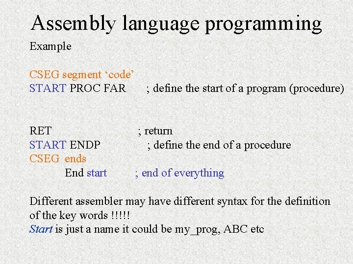 Assembly language programming Example CSEG segment ‘code’ START PROC FAR RET START ENDP CSEG