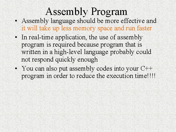 Assembly Program • Assembly language should be more effective and it will take up