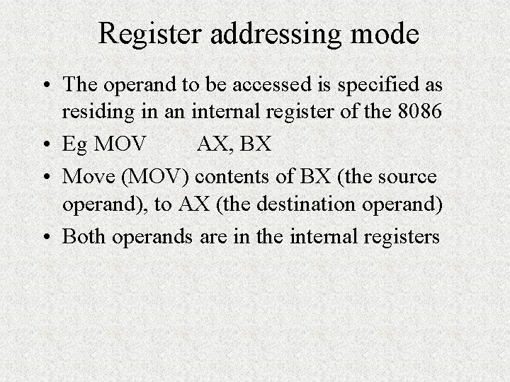 Register addressing mode • The operand to be accessed is specified as residing in